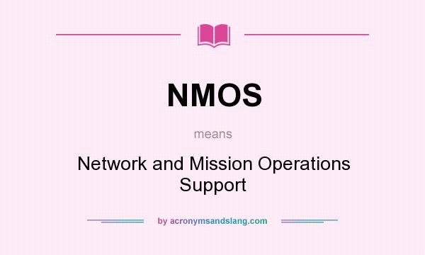 What does NMOS mean? It stands for Network and Mission Operations Support