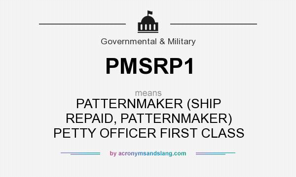 What does PMSRP1 mean? It stands for PATTERNMAKER (SHIP REPAID, PATTERNMAKER) PETTY OFFICER FIRST CLASS
