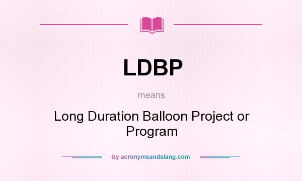What does LDBP mean? It stands for Long Duration Balloon Project or Program