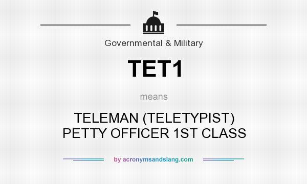 What does TET1 mean? It stands for TELEMAN (TELETYPIST) PETTY OFFICER 1ST CLASS