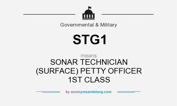 What does STG1 mean? It stands for SONAR TECHNICIAN (SURFACE) PETTY OFFICER 1ST CLASS