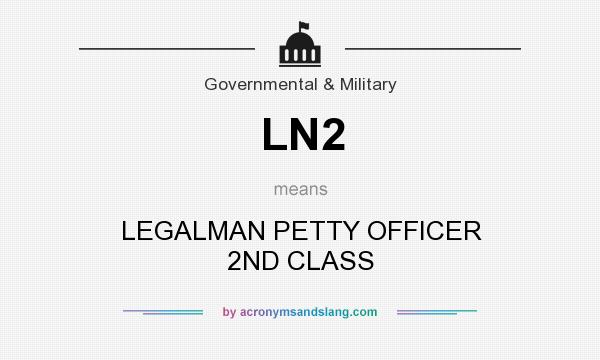 What does LN2 mean? It stands for LEGALMAN PETTY OFFICER 2ND CLASS
