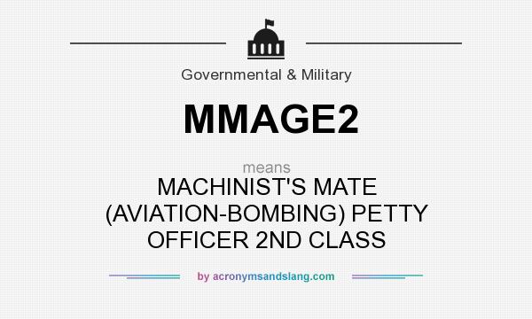 What does MMAGE2 mean? It stands for MACHINIST`S MATE (AVIATION-BOMBING) PETTY OFFICER 2ND CLASS