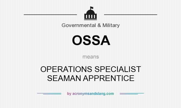 What does OSSA mean? It stands for OPERATIONS SPECIALIST SEAMAN APPRENTICE