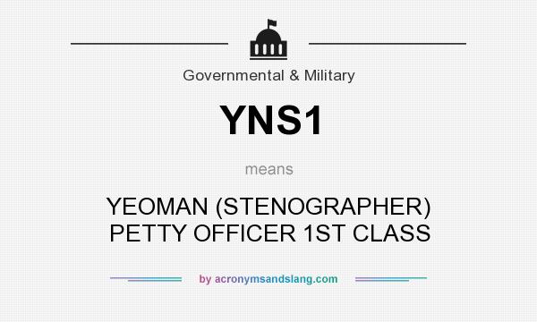 What does YNS1 mean? It stands for YEOMAN (STENOGRAPHER) PETTY OFFICER 1ST CLASS