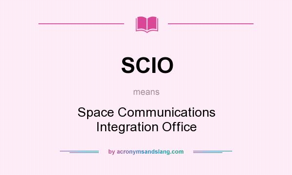 What does SCIO mean? It stands for Space Communications Integration Office