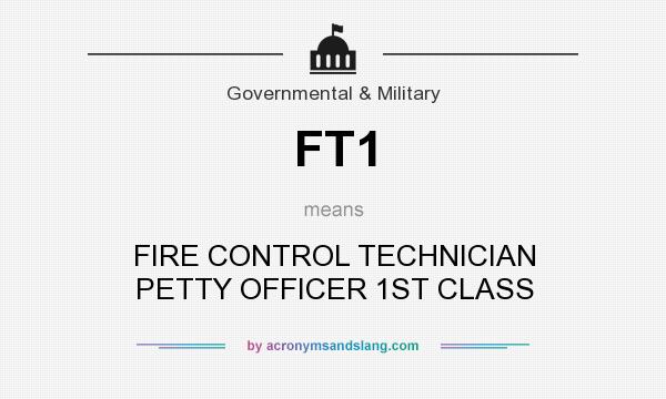 What does FT1 mean? It stands for FIRE CONTROL TECHNICIAN PETTY OFFICER 1ST CLASS