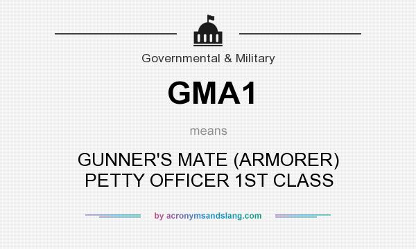 What does GMA1 mean? It stands for GUNNER`S MATE (ARMORER) PETTY OFFICER 1ST CLASS