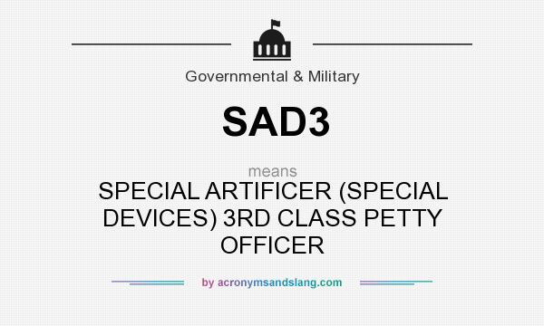 What does SAD3 mean? It stands for SPECIAL ARTIFICER (SPECIAL DEVICES) 3RD CLASS PETTY OFFICER
