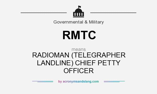What does RMTC mean? It stands for RADIOMAN (TELEGRAPHER LANDLINE) CHIEF PETTY OFFICER
