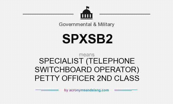 What does SPXSB2 mean? It stands for SPECIALIST (TELEPHONE SWITCHBOARD OPERATOR) PETTY OFFICER 2ND CLASS