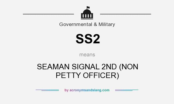 What does SS2 mean? It stands for SEAMAN SIGNAL 2ND (NON PETTY OFFICER)