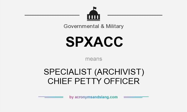 What does SPXACC mean? It stands for SPECIALIST (ARCHIVIST) CHIEF PETTY OFFICER