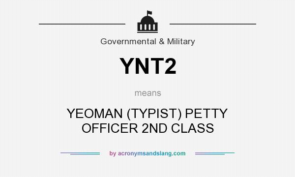 What does YNT2 mean? It stands for YEOMAN (TYPIST) PETTY OFFICER 2ND CLASS