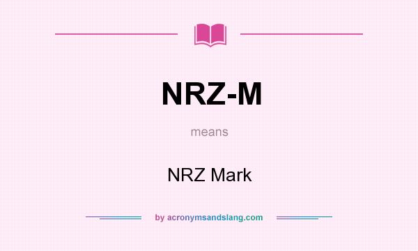 What does NRZ-M mean? It stands for NRZ Mark