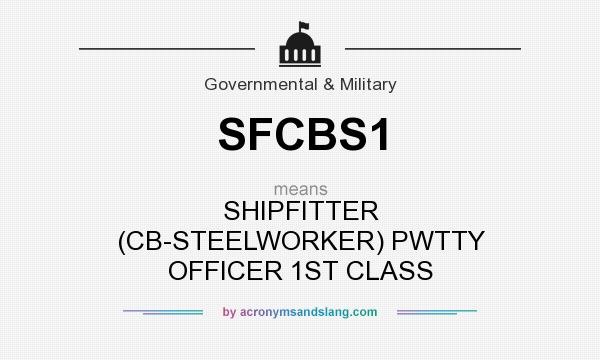 What does SFCBS1 mean? It stands for SHIPFITTER (CB-STEELWORKER) PWTTY OFFICER 1ST CLASS
