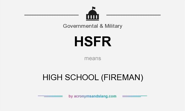 What does HSFR mean? It stands for HIGH SCHOOL (FIREMAN)