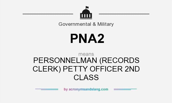 What does PNA2 mean? It stands for PERSONNELMAN (RECORDS CLERK) PETTY OFFICER 2ND CLASS