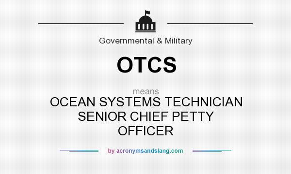 What does OTCS mean? It stands for OCEAN SYSTEMS TECHNICIAN SENIOR CHIEF PETTY OFFICER