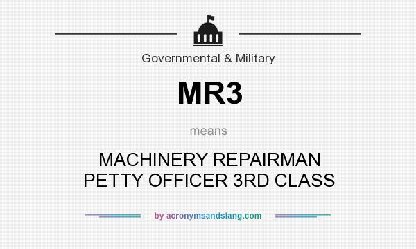 What does MR3 mean? It stands for MACHINERY REPAIRMAN PETTY OFFICER 3RD CLASS