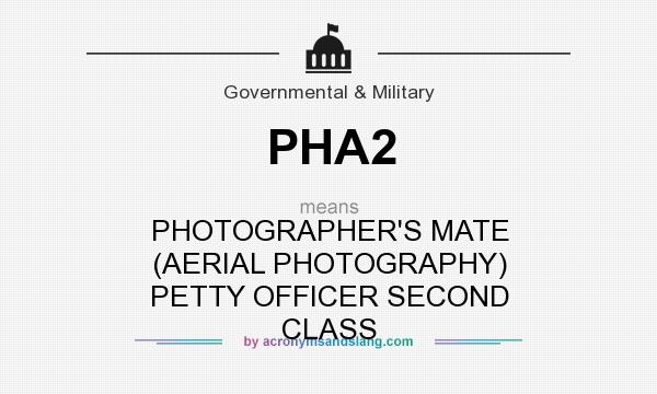 What does PHA2 mean? It stands for PHOTOGRAPHER`S MATE (AERIAL PHOTOGRAPHY) PETTY OFFICER SECOND CLASS
