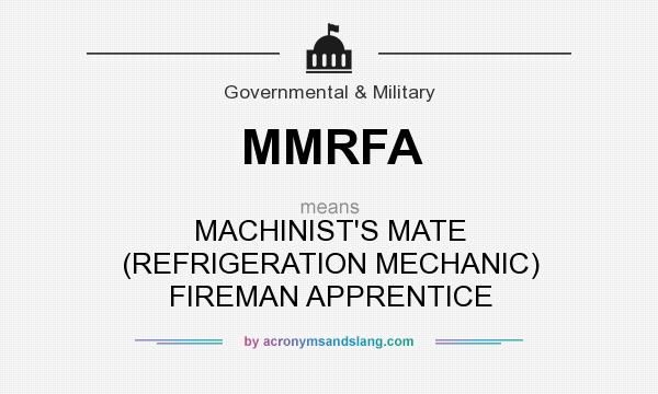 What does MMRFA mean? It stands for MACHINIST`S MATE (REFRIGERATION MECHANIC) FIREMAN APPRENTICE
