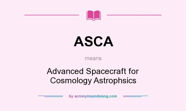 What does ASCA mean? It stands for Advanced Spacecraft for Cosmology Astrophsics