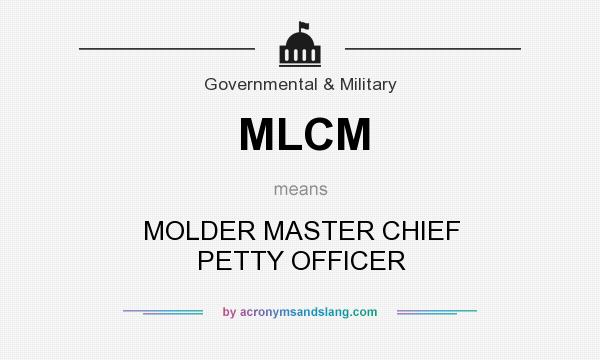 What does MLCM mean? It stands for MOLDER MASTER CHIEF PETTY OFFICER