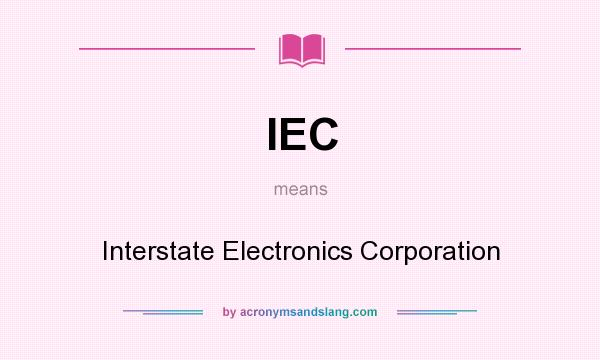 What does IEC mean? It stands for Interstate Electronics Corporation