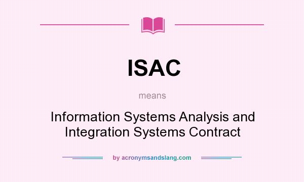 What does ISAC mean? It stands for Information Systems Analysis and Integration Systems Contract