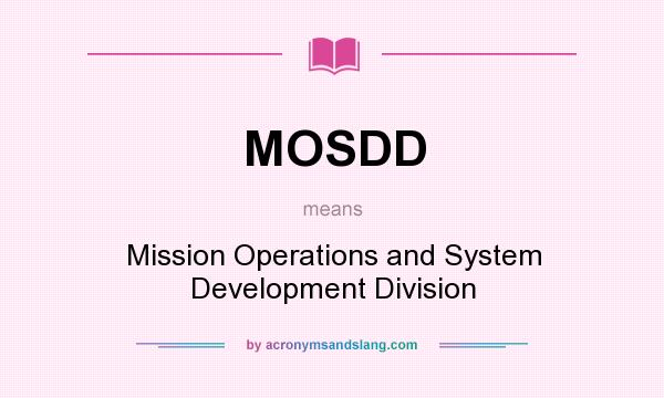 What does MOSDD mean? It stands for Mission Operations and System Development Division