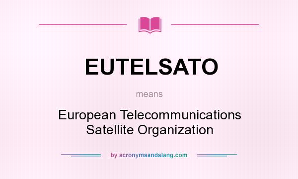 What does EUTELSATO  mean? It stands for European Telecommunications Satellite Organization