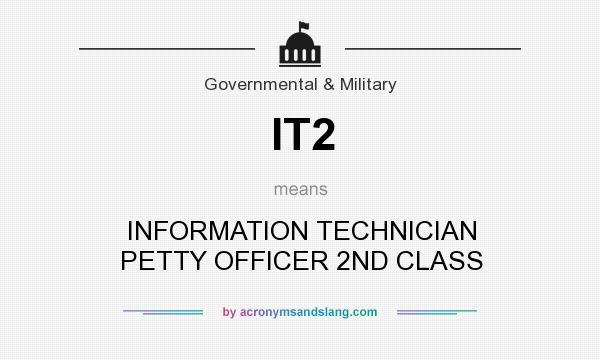What does IT2 mean? It stands for INFORMATION TECHNICIAN PETTY OFFICER 2ND CLASS