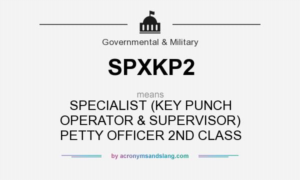 What does SPXKP2 mean? It stands for SPECIALIST (KEY PUNCH OPERATOR & SUPERVISOR) PETTY OFFICER 2ND CLASS