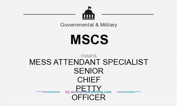 What does MSCS mean? It stands for MESS ATTENDANT SPECIALIST SENIOR CHIEF PETTY OFFICER