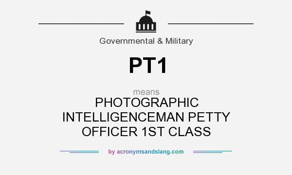 What does PT1 mean? It stands for PHOTOGRAPHIC INTELLIGENCEMAN PETTY OFFICER 1ST CLASS