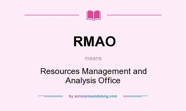 What does RMAO mean? It stands for Resources Management and Analysis Office