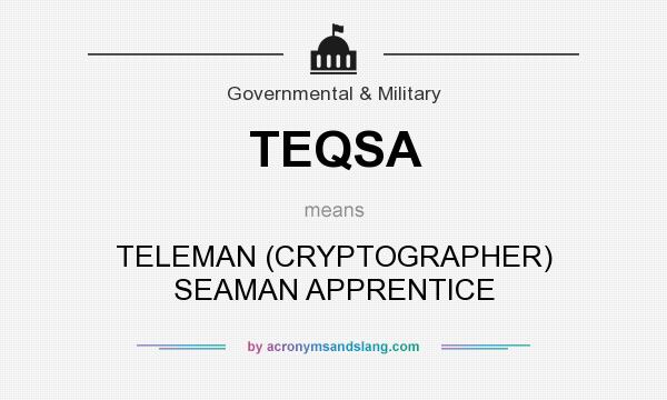 What does TEQSA mean? It stands for TELEMAN (CRYPTOGRAPHER) SEAMAN APPRENTICE