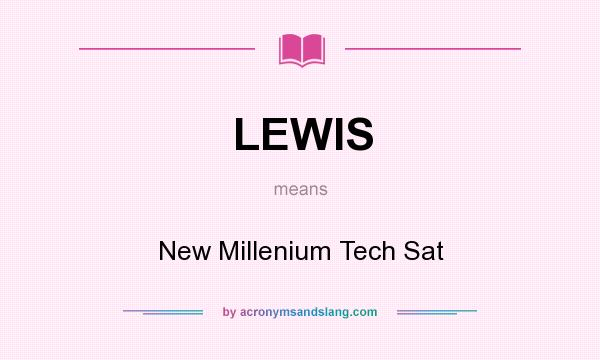 What does LEWIS mean? It stands for New Millenium Tech Sat