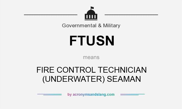 What does FTUSN mean? It stands for FIRE CONTROL TECHNICIAN (UNDERWATER) SEAMAN