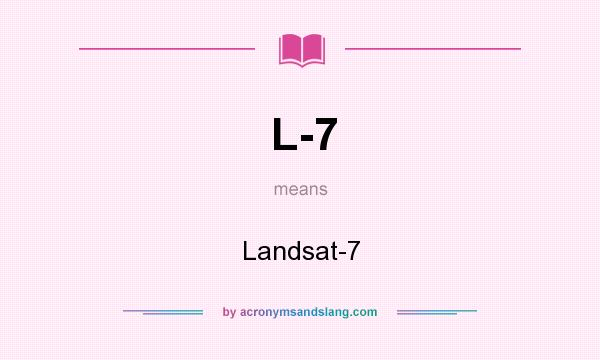What does L-7 mean? It stands for Landsat-7