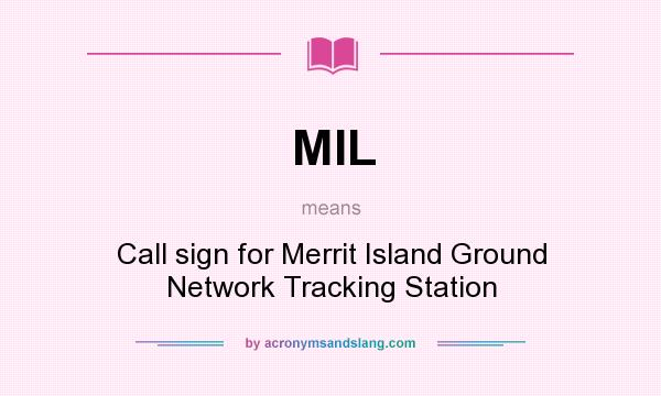 What does MIL mean? It stands for Call sign for Merrit Island Ground Network Tracking Station