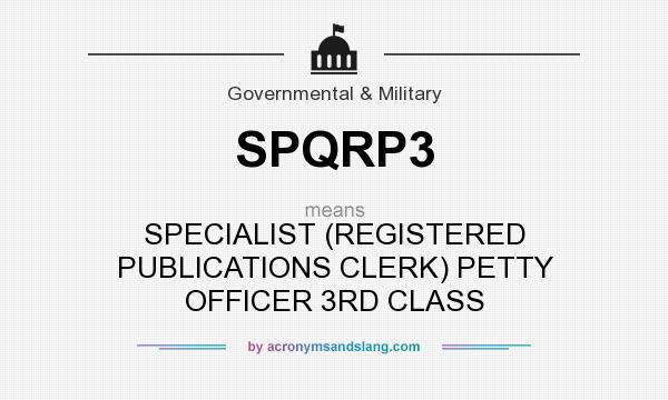 What does SPQRP3 mean? It stands for SPECIALIST (REGISTERED PUBLICATIONS CLERK) PETTY OFFICER 3RD CLASS