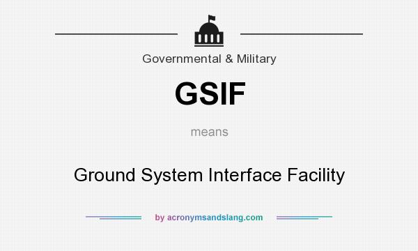 What does GSIF mean? It stands for Ground System Interface Facility