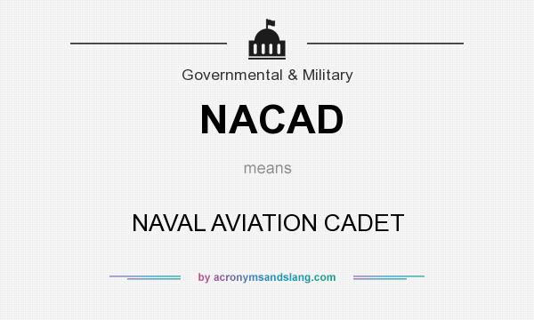 What does NACAD mean? It stands for NAVAL AVIATION CADET