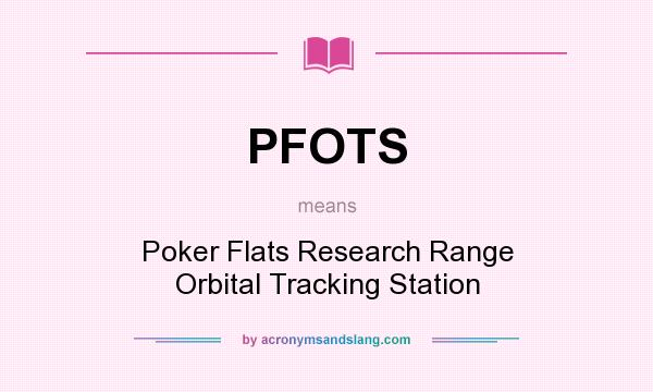 What does PFOTS mean? It stands for Poker Flats Research Range Orbital Tracking Station