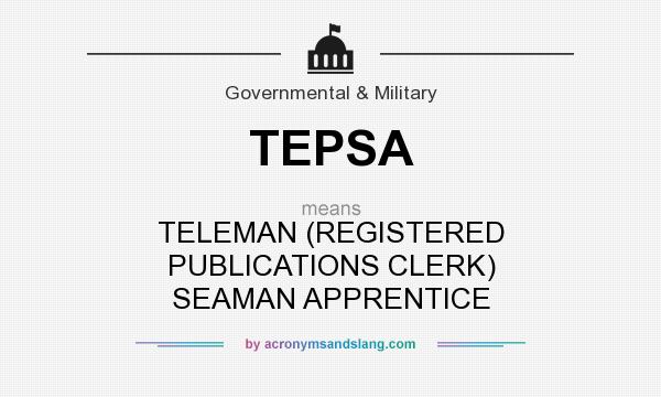What does TEPSA mean? It stands for TELEMAN (REGISTERED PUBLICATIONS CLERK) SEAMAN APPRENTICE