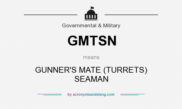 What does GMTSN mean? It stands for GUNNER`S MATE (TURRETS) SEAMAN