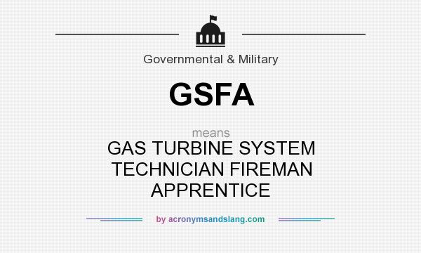 What does GSFA mean? It stands for GAS TURBINE SYSTEM TECHNICIAN FIREMAN APPRENTICE