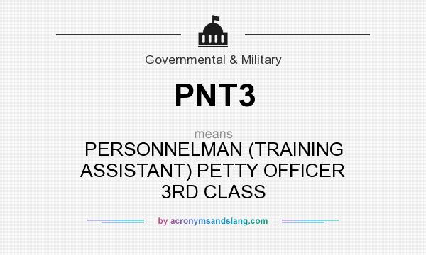 What does PNT3 mean? It stands for PERSONNELMAN (TRAINING ASSISTANT) PETTY OFFICER 3RD CLASS